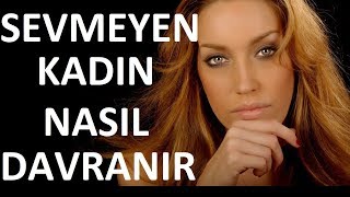 Sevmeyen Kadın Nasıl Davranır SEVMEYEN KADIN NE YAPAR [upl. by Lesli]