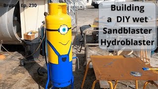 Building a DIY Wet Sandblaster  Hydroblaster  Project Brupeg Ep 230 [upl. by Lloyd418]