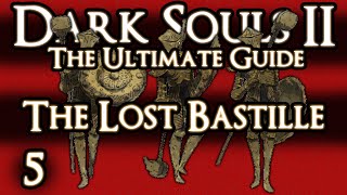 DARK SOULS 2  THE ULTIMATE GUIDE  PART 5  THE LOST BASTILLE [upl. by Northey]