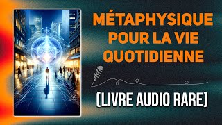 Le livre de la métaphysique pour la vie quotidienne  LIVRE AUDIO COMPLET [upl. by Lyrad]