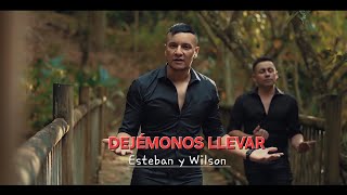 DEJÉMONOS LLEVAR Esteban y Wilson video oficial 4K [upl. by Avril]