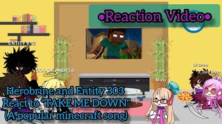 Herobrine amp Entity 303s reaction to quotTAKE ME DOWNquotHerobrine A minecraft popular song [upl. by Roosnam]