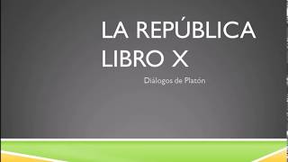 LA REPÚBLICA  LIBRO X  DIÁLOGOS DE PLATÓN [upl. by Llecrep]