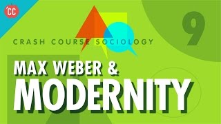 Max Weber amp Modernity Crash Course Sociology 9 [upl. by Riplex]