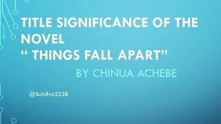 Title Significance of the Novel“ Things Fall Apart” By Chinua Achebe [upl. by Nesrac]