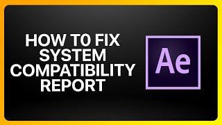 How To Fix Adobe After Effects System Compatibility Report Tutorial [upl. by Cesya]