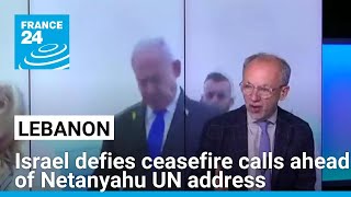 Israel defies ceasefire calls in Lebanon ahead of Netanyahu UN address • FRANCE 24 English [upl. by Geier]