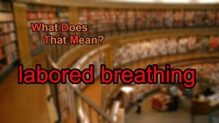 What does labored breathing mean [upl. by Evvie]