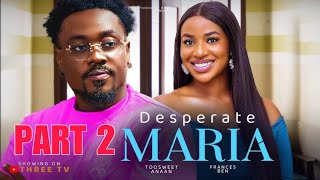 DESPERATE MARIA 2  TOOSWEET ANAAN  FRANCESS BEN Latest Nigeria Movies [upl. by Haerb]