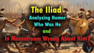 The Iliad Analyzing Homer Who Was He and Is Mainstream Wrong About Him [upl. by Ahcmis]