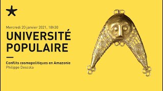 « Conflits cosmopolitiques en Amazonie » par Philippe Descola  Université populaire du quai Branly [upl. by Aryan]