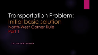 The Transportation problem Lecture 1 NorthWest Corner Rule Part 1 [upl. by Namaj]