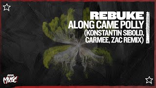 Rebūke  Along Came Polly Konstantin Sibold amp ZAC amp CARMEE Remix [upl. by Schroer]