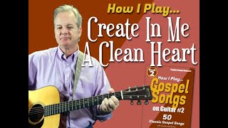 How I Play quotCreate In Me A Clean Heartquot on guitar  with chords and lyrics [upl. by Gersham]