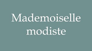 How to Pronounce Mademoiselle modiste Miss milliner Correctly in French [upl. by Oflodur]