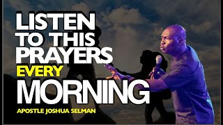 LISTEN TO THIS PRAYERS EVERY MORNING  APOSTLE JOSHUA SELMAN [upl. by Kevon810]