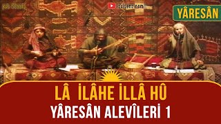 Yâresân Kürt Alevîleri 1 Lâ ilâhe İlla Hû [upl. by Arahset743]