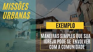 Missões Urbanas  Exemplo como uma igreja pode servir a comunidade [upl. by Ragucci]