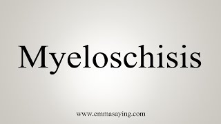 How To Say Myeloschisis [upl. by Dun]