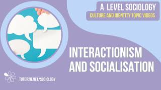 Interactionism and Socialisation  Culture and Identity  AQA A Level Sociology [upl. by Ymeon283]