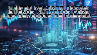 La FED Recorta Tasas ¡Buenas noticias para los Mercados de Riesgo 💰  071124 [upl. by Gingras647]