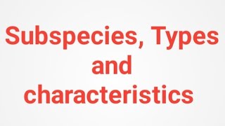 Subspecies Types and characteristics [upl. by Antony]