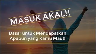 Motivasi Hidup Sukses  Dasar untuk Mendapatkan Apapun yg Kamu Mau MASUK AKAL BANGET [upl. by Ahsaercal619]