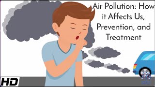 Air Pollution How It Affects Us Prevention and Treatment [upl. by Enisamoht]