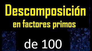 descomponer 100 en factores primos  descomposicion en factores primos [upl. by Nyluqcaj444]