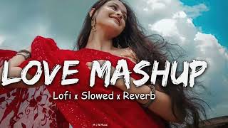 ❤️ LOVE MASHUP😍  SLOWED REVERB  MIND RELAX LOFI SONG [upl. by Natehc]