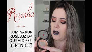 Resenha Iluminador Roseluz da Quem Disse Berenice [upl. by Riannon]