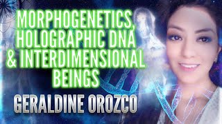 Geraldine Orozco Morphogenetics Holographic DNA amp Interdimensional Beings [upl. by Steffie]