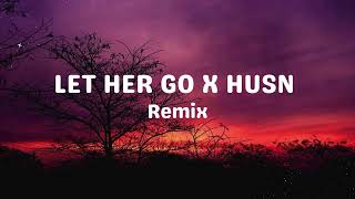 LET HER GO × HUSN  Remix  Lyrics  The Passenger and Anuv Jain [upl. by Nolham]