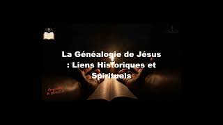 La Généalogie de Jésus Liens Historiques etSpirituels [upl. by Irrok]