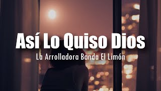 LETRA La Arrolladora Banda El Limón  Así Lo Quiso Dios [upl. by Amlev]