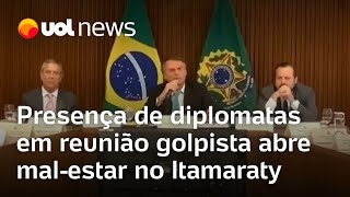 Reunião de Bolsonaro Presença de diplomatas em reunião golpista abre malestar no Itamaraty [upl. by Vaules]