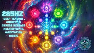 285Hz Solfeggio Healing Frequency Deep Tension  Anxiety amp Stress Release Relaxation amp Meditation [upl. by Surazal]