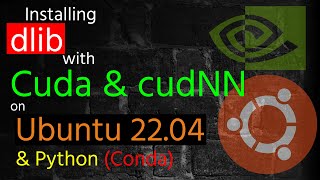 Installing dlib with Nvidia Cuda amp cudnn on Ubuntu 2204 with Python and Conda [upl. by Geffner]