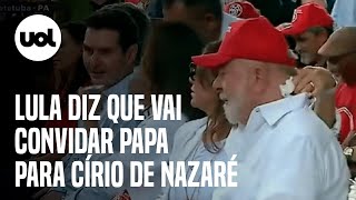 Lula diz que vai chamar papa Francisco para vir ao Círio de Nazaré [upl. by Arbed]