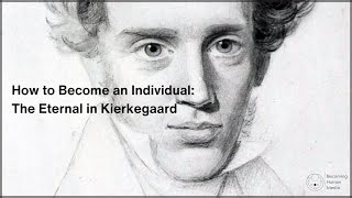 How to Become an Individual The Eternal in Kierkegaard [upl. by Anitan352]