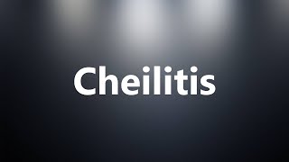 Cheilitis  Medical Meaning and Pronunciation [upl. by Niddala]