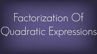 Factorization Of Quadratic Expressions  Factorization  Maths Algebra [upl. by Iznek150]