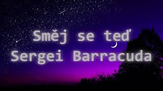 Sergei Barracuda  Směj se teď TextLyrics [upl. by Endora]