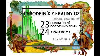 Čarodejník z krajiny Oz  23 GLINDA SPLNÍ DOROTKINO ŽELANIE 24 A ZASA DOMA záver audio knihy [upl. by Solakcin]