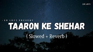 Taaron Ke Shehar  Lofi Slowed  Reverb  Jubin Nautiyal Neha Kakkar  SR Lofi [upl. by Thurlow]