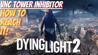 VNC TOWER INHIBITOR  How To Reach it Dying Light 2 [upl. by Grados]