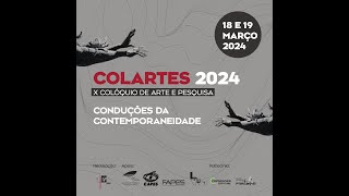 COLARTES 2024  X COLÓQUIO DE ARTE E PESQUISA CONDUÇÕES DA CONTEMPORANEIDADE DIA 19 [upl. by Eisso649]