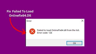 Failed To Load Onlinefix64Dll From The List Error Code 126 Easy fix [upl. by Atidnan237]