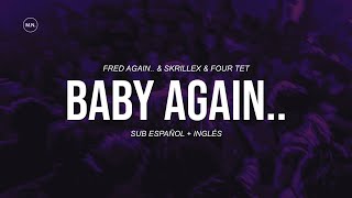 Fred again amp Skrillex amp Four Tet  Baby Again  SUB ESPAÑOL  LYRICS [upl. by Ozen580]