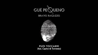 GUÈ PEQUENO  Puoi Toccarmi feat Tormento amp Caprice Audio [upl. by Frye]